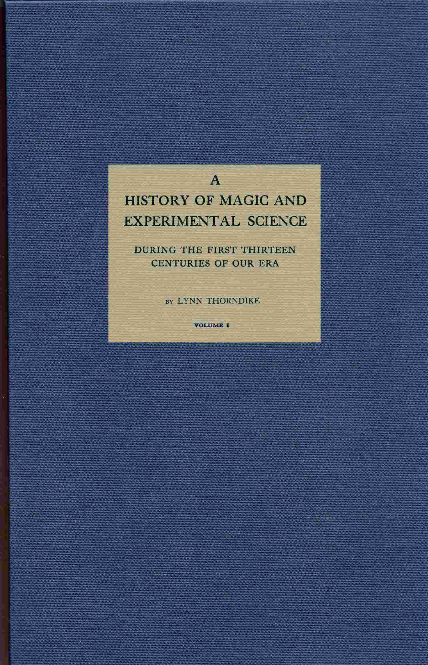 A History of Magic and Experimental Science, Volume 1 (of 2) During the First Th - Lynn Thorndike